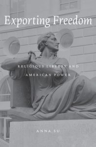 Cover of Anna Su, Exporting Freedom: Religious Liberty and American Power (2016)