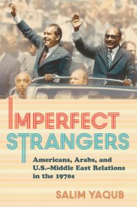 Imperfect Strangers: Americans, Arabs, and U.S.âMiddle East Relations in the 1970s (Cornell University Press, 2016) by Salim Yaqub.