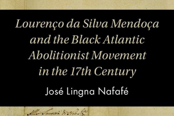 REVIEW: Lourenço da Silva Mendonça and the Black Atlantic Abolitionist Movement in the Seventeenth Century
